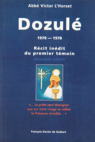 Dozulé, 1970-1978 : récit inédit du premier témoin : le prêtre peut témoigner que sur votre visage s