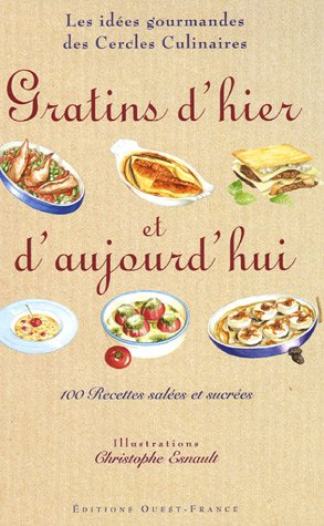 Gratins d'hier et d'aujourd'hui : 100 recettes salées et sucrées