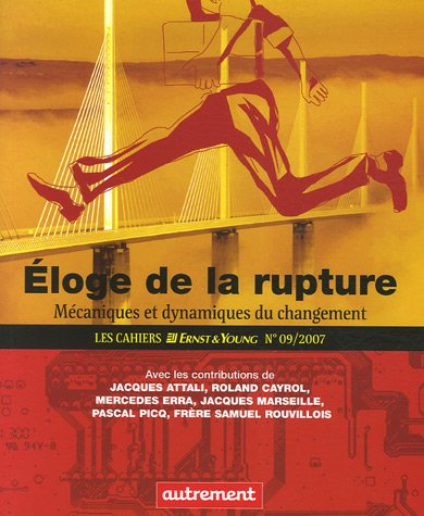 Cahiers Ernst & Young (Les), n° 9. Eloge de la rupture : mécaniques et dynamiques du changement