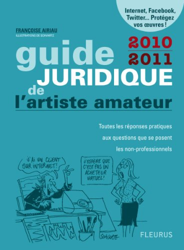 Guide juridique de l'artiste amateur 2010-2011 : toutes les réponses pratiques aux questions que se 