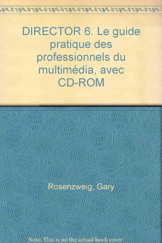 Director 6 : le guide pratique des professionnels du multimédia