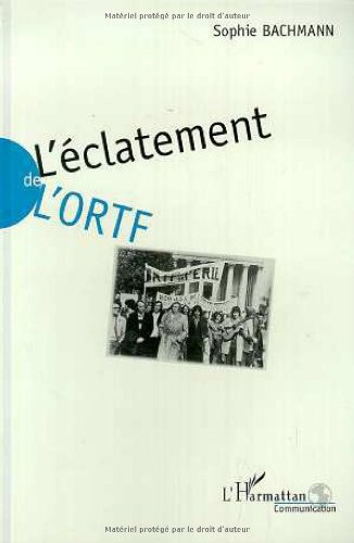 L'éclatement de l'ORTF : la réforme et la délivrance