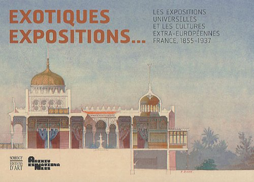 Exotiques expositions... : les expositions universelles et les cultures extra-européennes, France, 1