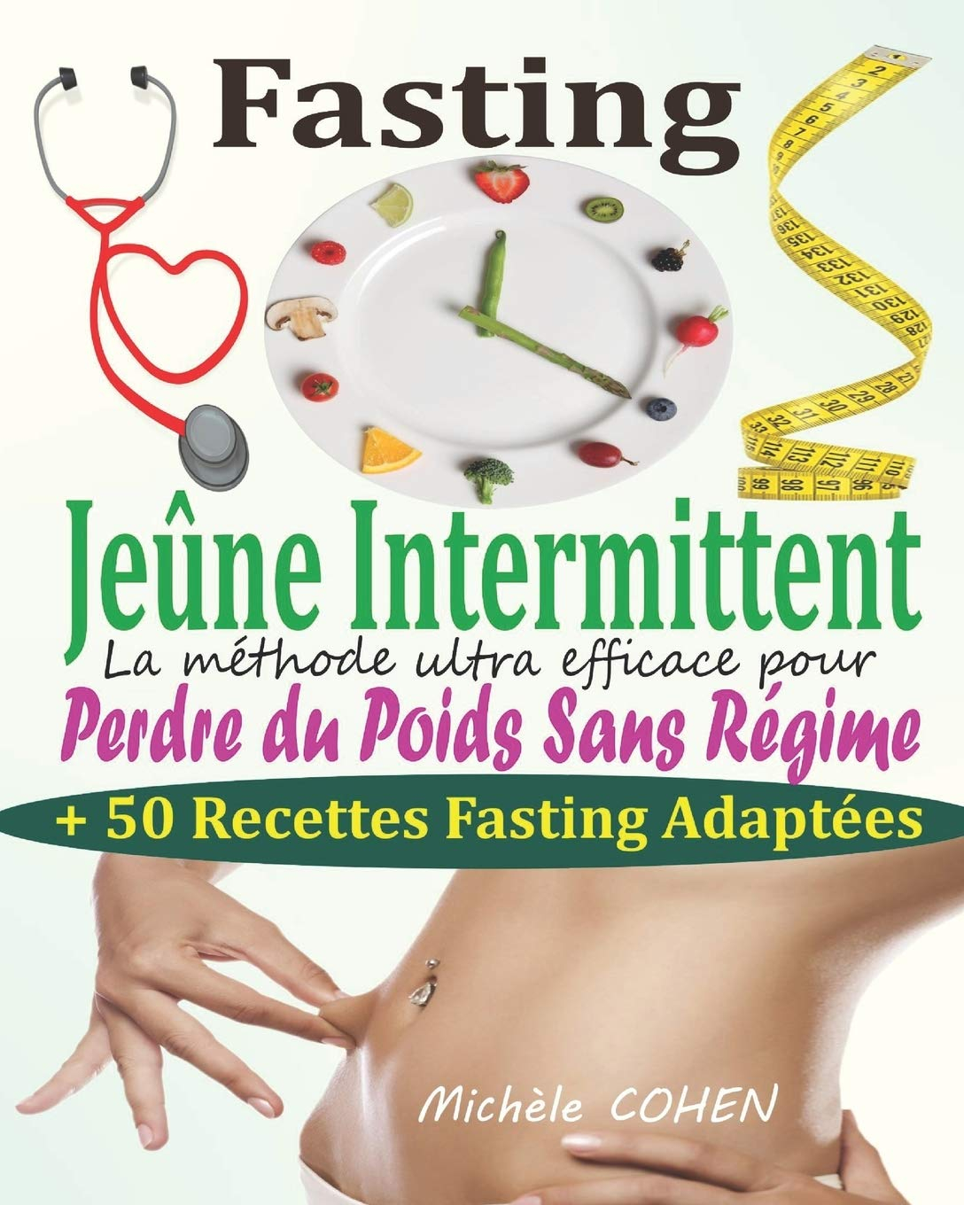 Fasting - Jeûne Intermittent: Le guide complet et pratique pour découvrir le pouvoir du jeûne interm