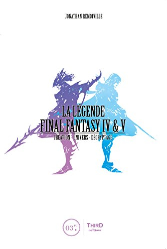 La légende Final Fantasy IV, V : création, univers, décryptage