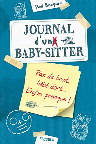 Journal d'un baby-sitter. Vol. 2. Pas de bruit, bébé dort... enfin presque !