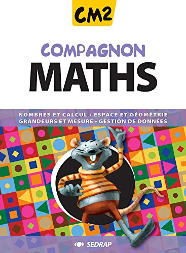Compagnon maths CM2 : nombres et calcul, espace et géométrie, grandeurs et mesure, gestion de donnée