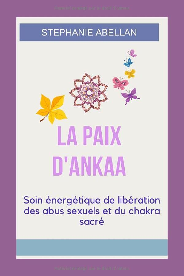 LA PAIX D'ANKAA: Soin énergétique de libération des abus sexuels et du chakra sacré