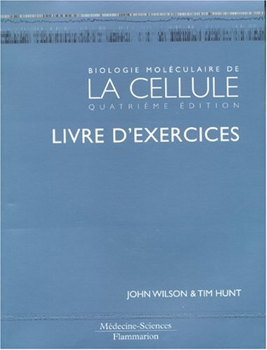 Biologie moléculaire de la cellule : livre d'exercices