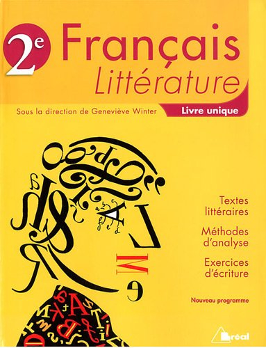 Français, littérature 2e : livre unique : textes littéraires, méthodes d'analyse, exercices d'écritu