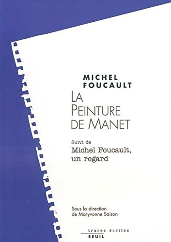 La peinture de Manet. Michel Foucault, un regard