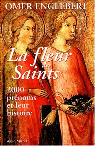 La fleur des saints : 1910 prénoms et leur histoire
