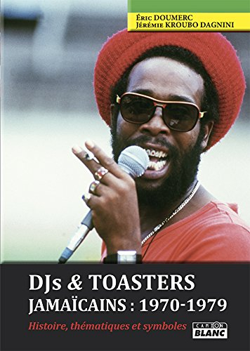 DJs & toasters jamaicaïns : 1970-1979 : histoire, thématiques et symboles