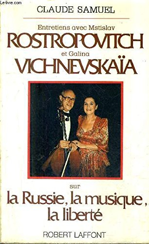 Entretiens avec Mstislav Rostropovitch et Galina Vichnevskaïa sur la Russie, la musique, la liberté