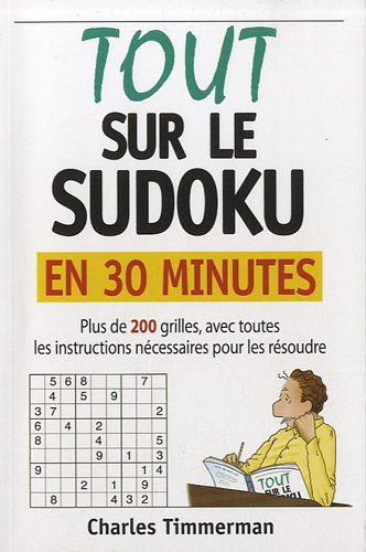 Tout sur le sudoku en 30 minutes : plus de 200 grilles, avec toutes les instructions nécessaires pou