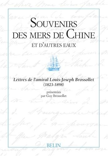 Souvenirs des mers de Chine et d'autres eaux : lettres de l'amiral Louis-Joseph Brossollet (1823-189