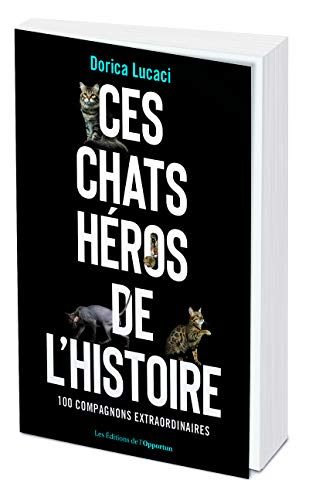 Ces chats héros de l'histoire : 100 compagnons extraordinaires