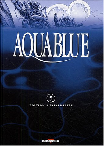 Aquablue : édition anniversaire. Vol. 05. Projet Atlanta