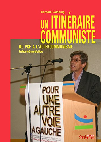 Un itinéraire communiste : du PCF à l'altercommunisme