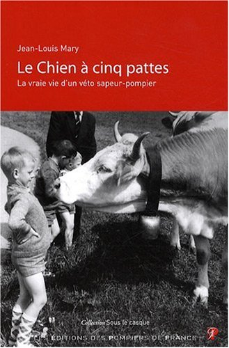 Le chien à cinq pattes : la vraie vie d'un véto sapeur-pompier