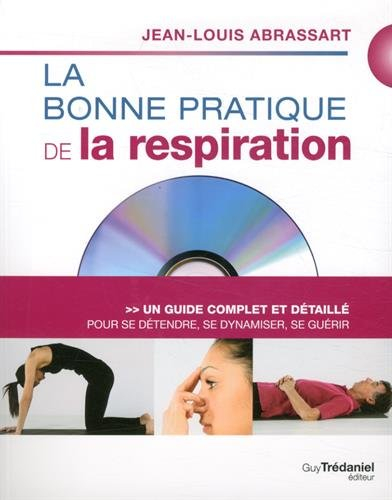 La bonne pratique de la respiration : un guide complet et détaillé pour se détendre, se dynamiser, s
