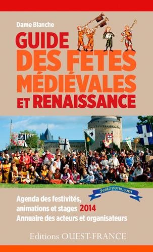 Guide des fêtes médiévales et Renaissance : agenda des festivités, animations et stages 2014, annuai