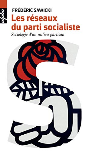Les réseaux du Parti socialiste : sociologie d'un milieu partisan