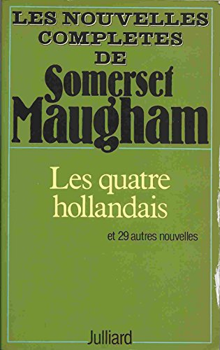 Les nouvelles complètes de W. Somerset Maugham. Vol. 4. Les quatre Hollandais : et vingt-neuf autres