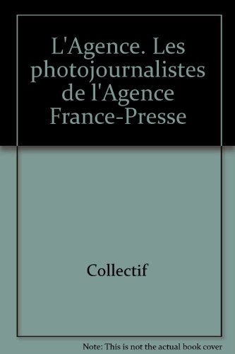 L'Agence : les photojournalistes de l'Agence France-Presse