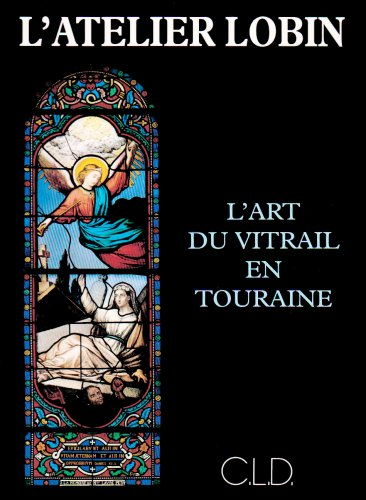L'atelier Lobin : l'art du vitrail en Touraine