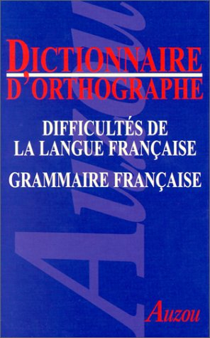 Dictionnaire orthographique : comprenant les difficultés de la langue française et une grammaire trè