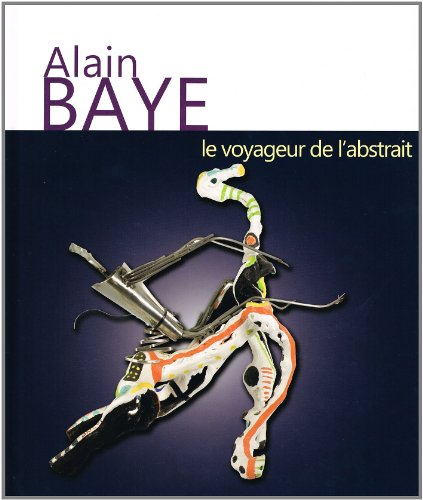 Alain Baye, le voyageur de l'abstrait