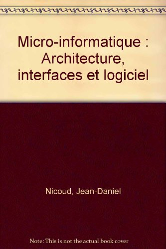 Micro-informatique : architecture, interfaces et logiciel