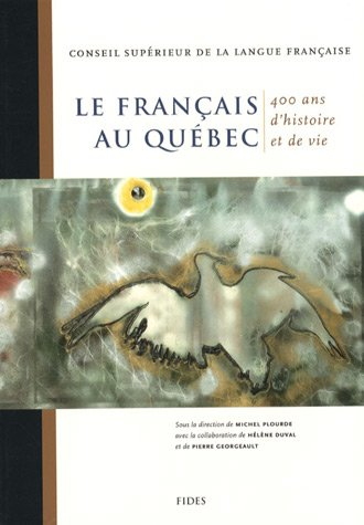le français au québec : 400 ans d'histoire et de vie