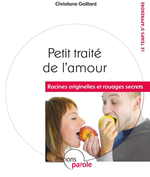 Petit traité de l'amour : racines originelles et rouages secrets