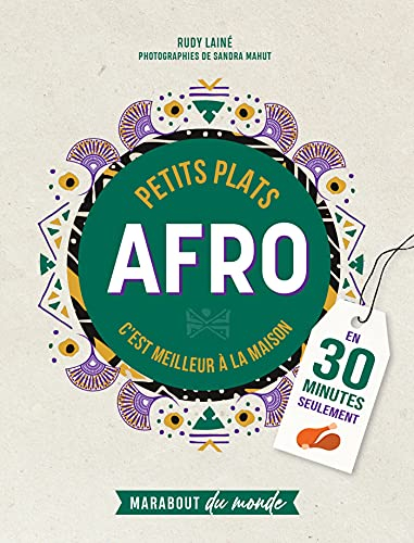 Petits plats afro : c'est meilleur à la maison : en 30 minutes seulement