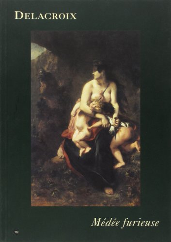 Médée furieuse : Exposition, Paris, Musée Delacroix, 24 avr.-30 juil. 2001