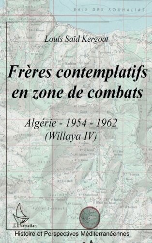 Frères contemplatifs en zone de combats : Algérie, 1954-1962 (Willaya IV)