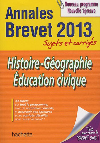 Histoire géographie, éducation civique : annales brevet 2013, sujets et corrigés