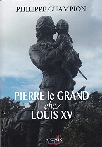 Philippe CHAMPION "Pierre le Grand chez Louis XV"