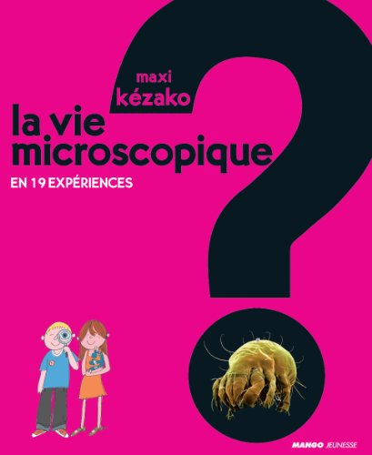 La vie microscopique : en 19 expériences