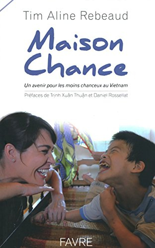 Maison Chance : un avenir pour les moins chanceux au Vietnam - Aline Rebeaud