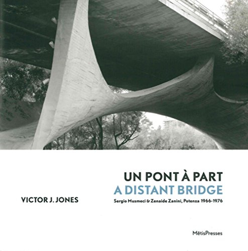 Un pont à part : Sergio Musmeci & Zenaide Zanini, Potenza 1966-1976. A distant bridge : Sergio Musme