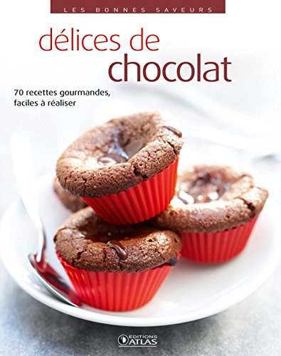 Délices de chocolat : 70 recettes gourmandes, faciles à réaliser
