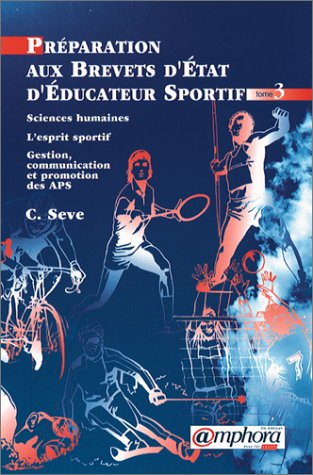Préparation aux brevets d'Etat d'éducateur sportif. Vol. 3. Sciences humaines, l'esprit sportif : ge
