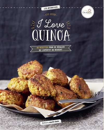 I love quinoa : 40 recettes pour se régaler de l'apéritif au dessert