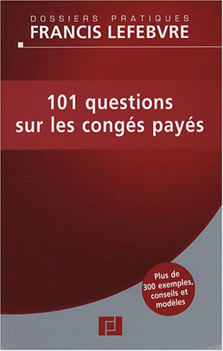 101 questions sur les congés payés : plus de 300 exemples, conseils et modèles
