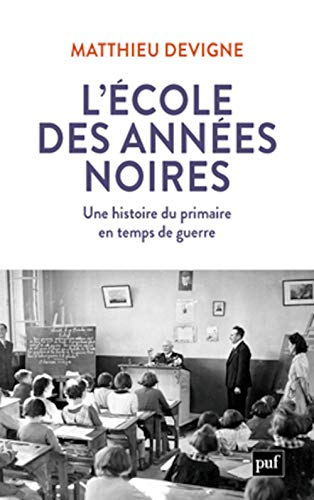 L'école des années noires : une histoire du primaire en temps de guerre, entre Vichy et République (