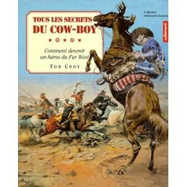 Tous les secrets du cow-boy : comment devenir un héros du Far West