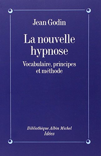 La Nouvelle hypnose, vocabulaire, principes et méthodes : introduction à l'hypnothérapie éricksonnie
